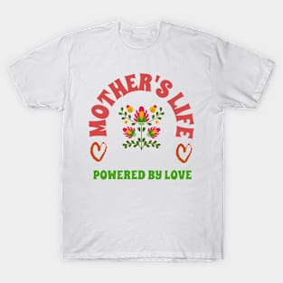 mother life powered by love T-Shirt